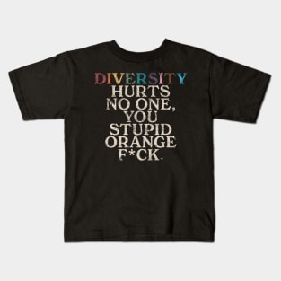 Diversity Hurts No One You Stupid Orange Fck Funny Slogan Kids T-Shirt